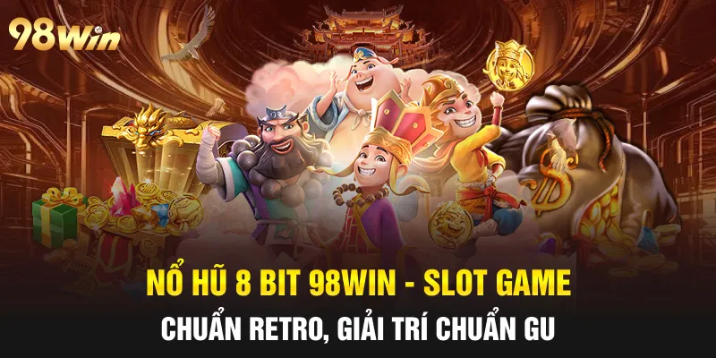 NỔ HŨ 8 BIT - 98WIN CUNG CẤP TRÒ CHƠI NỔ HŨ HẤP DẪN NHẤT 31 nổ hũ 8 bit