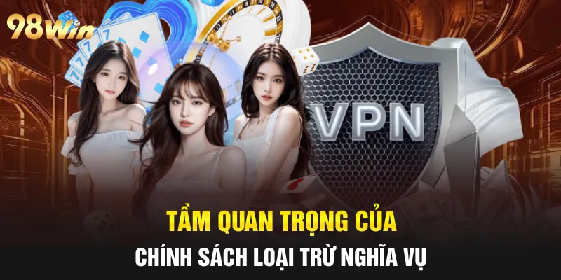 MIỄN TRỪ TRÁCH NHIỆM 98WIN: MINH BẠCH ĐỂ BẢO VỆ NGƯỜI CHƠI 6 Tầm quan trọng của quy định loại trừ các trách nhiệm