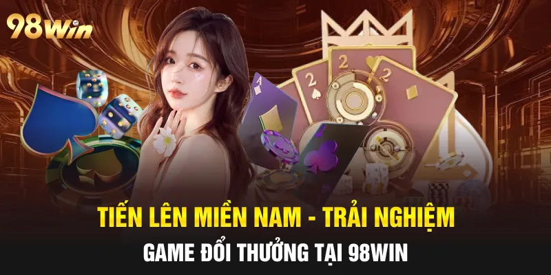 TIẾN LÊN MIỀN NAM - TRẢI NGHIỆM GAME BÀI HẤP DẪN TẠI 98WIN 26 tiến lên miền nam