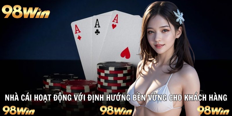 GIỚI THIỆU 98WIN: ĐỊA CHỈ CÁ CƯỢC ĐỈNH CAO SỐ 1 DÀNH CHO BẠN 6 Nhà cái hoạt động với định hướng bền vững cho khách hàng