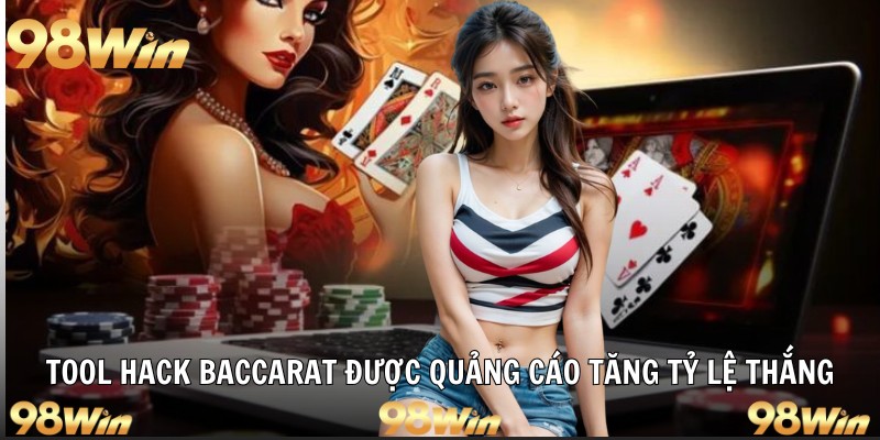 TOOL HACK BACCARAT – SỬ DỤNG HAY KHÔNG SỬ DỤNG TẠI 98WIN 5 Tool hack baccarat được quảng cáo tăng tỷ lệ thắng