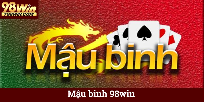 Mậu Binh 98win ♣️ Game Bài 13 Lá Online Ăn Tiền Thật 21 Mậu binh 98win
